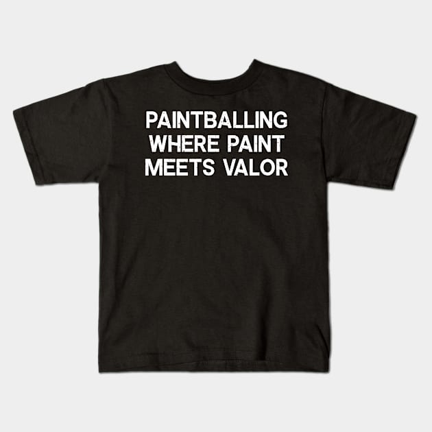 Paintballing Where Paint Meets Valor Kids T-Shirt by trendynoize